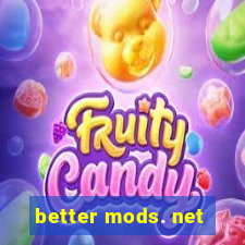 better mods. net